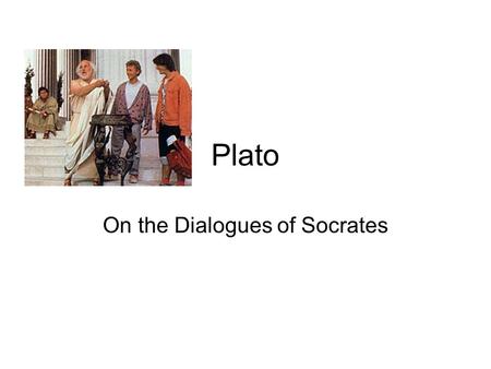 Plato On the Dialogues of Socrates. Before the Apology Faces accusers saying, “You will have to make me a martyr – the unexamined life is not worth living.”