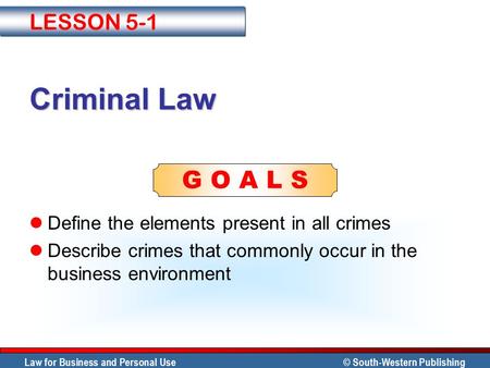 Criminal Law LESSON 5-1 Define the elements present in all crimes
