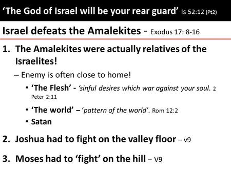 ‘The God of Israel will be your rear guard’ ‘The God of Israel will be your rear guard’ Is 52:12 (Pt2) 1.The Amalekites were actually relatives of the.