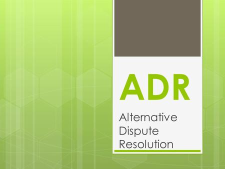 ADR Alternative Dispute Resolution. Criminal Law vs. Civil Law Criminal LawCivil Law Deals with crime Deals with disputes between individuals/organizations.