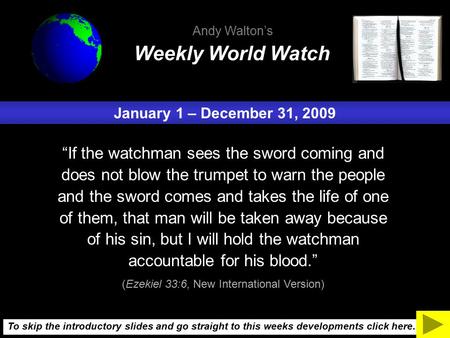 January 1 – December 31, 2009 “If the watchman sees the sword coming and does not blow the trumpet to warn the people and the sword comes and takes the.