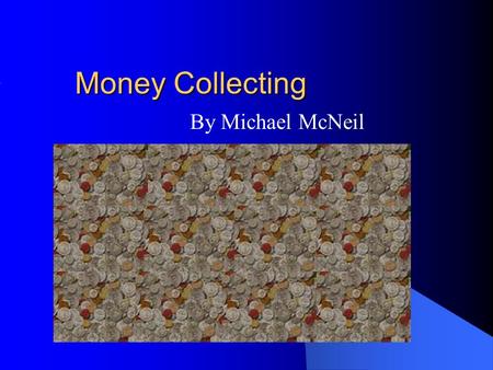 Money Collecting By Michael McNeil.