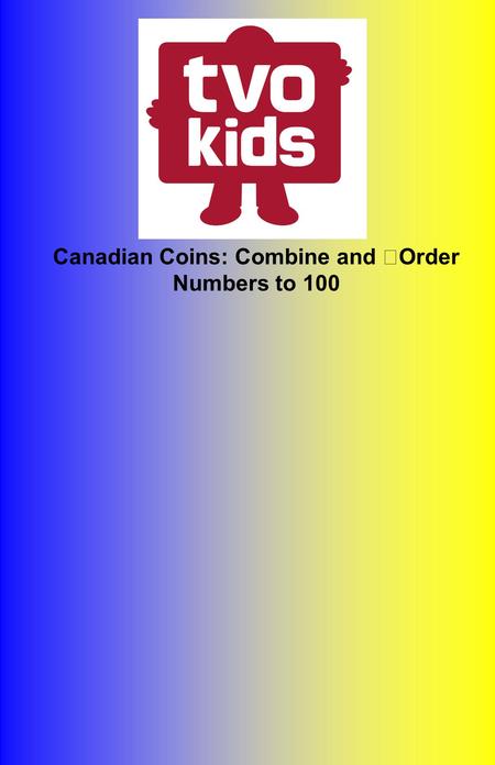 Canadian Coins: Combine and Order Numbers to 100.