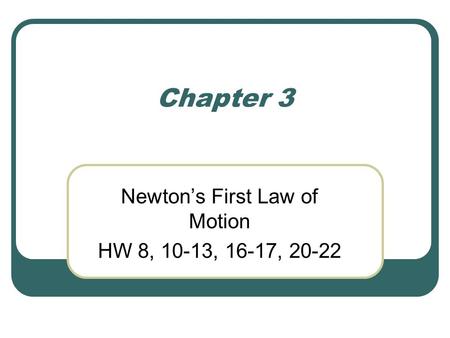 Chapter 3 Newton’s First Law of Motion HW 8, 10-13, 16-17, 20-22.