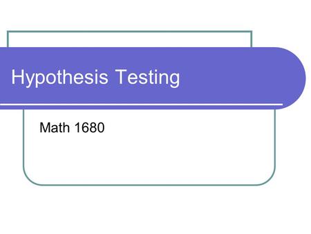 Hypothesis Testing Math 1680. Overview Introduction One-Sample z Tests and t Tests Two-Sample z Tests Chi-Squared Tests Summary.