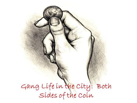 Gang Life in the City: Both Sides of the Coin. “Their goal was to help each other overcome the problems of racism and prejudice…”