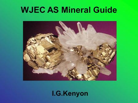 WJEC AS Mineral Guide I.G.Kenyon.