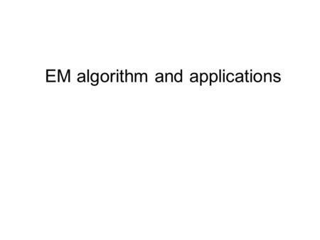 EM algorithm and applications. Relative Entropy Let p,q be two probability distributions on the same sample space. The relative entropy between p and.
