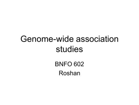 Genome-wide association studies BNFO 602 Roshan. Application of SNPs: association with disease Experimental design to detect cancer associated SNPs: –Pick.