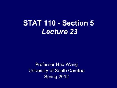 STAT 110 - Section 5 Lecture 23 Professor Hao Wang University of South Carolina Spring 2012 TexPoint fonts used in EMF. Read the TexPoint manual before.