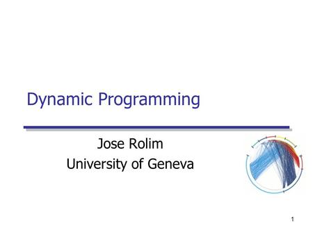 1 Dynamic Programming Jose Rolim University of Geneva.