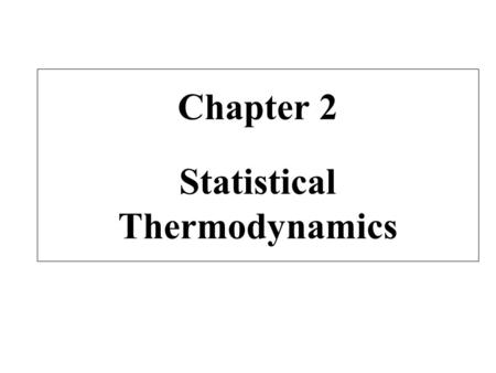 Chapter 2 Statistical Thermodynamics. 1- Introduction - The object of statistical thermodynamics is to present a particle theory leading to an interpretation.