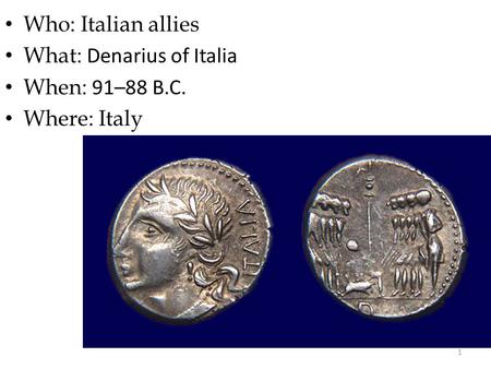 Who: Italian allies What: Denarius of Italia When: 91–88 B.C. Where: Italy 1.