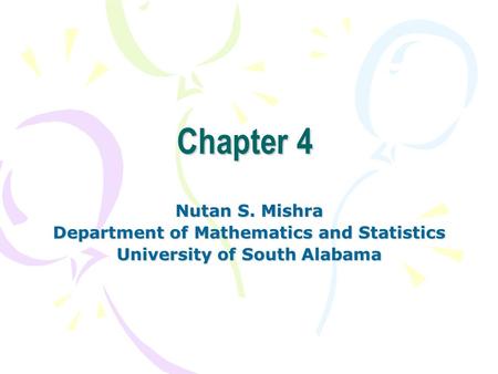 Chapter 4 Nutan S. Mishra Department of Mathematics and Statistics University of South Alabama.