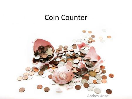 Coin Counter Andres Uribe. what Find out the amount of money in a coin picture.