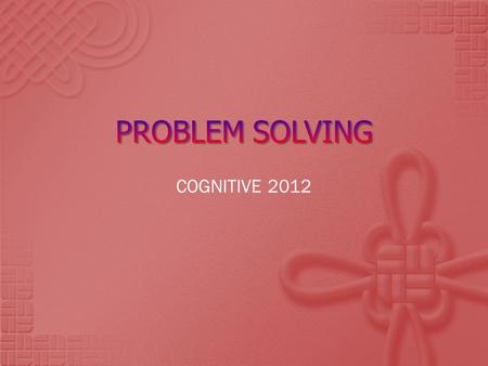 PROBLEM SOLVING COGNITIVE 2012.