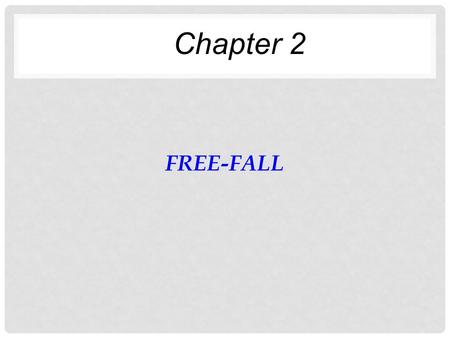 FREE-FALL Chapter 2. FLASH-BACK Always work! ONLY WHEN A = CONST.