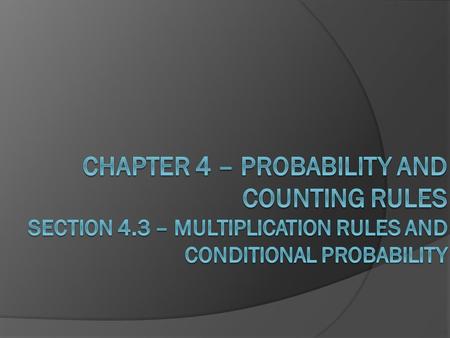 Multiplication Rules for Probability Independent Events Two events are independent if the fact that A occurs does not affect the probability of B occuring.