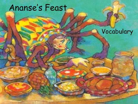 Ananse’s Feast Vocabulary. brilliant To shine brightly The sun is brilliant!
