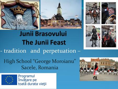 - tradition and perpetuation – High School “George Moroianu” Sacele, Romania.