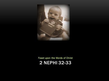Feast upon the Words of Christ 2 NEPHI 32-33. SAMPLE.