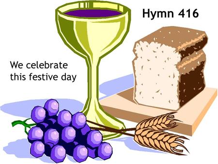 Hymn 416 We celebrate this festive day.
