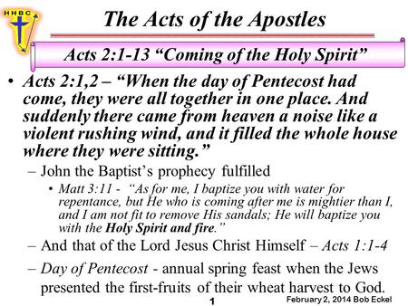 The Acts of the Apostles February 2, 2014 Bob Eckel 1 Acts 2:1-13 “Coming of the Holy Spirit” Acts 2:1,2 – “When the day of Pentecost had come, they were.
