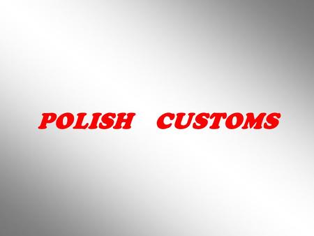 POLISH CUSTOMS. NAME DAY A name day is one of the traditional celebration in Poland. The origin of this feast can be traced back to the Middle Ages when.