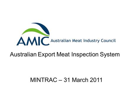 Australian Export Meat Inspection System MINTRAC – 31 March 2011.