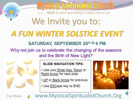 We Invite you to: A FUN WINTER SOLSTICE EVENT SATURDAY, SEPTEMBER 20 6 PM  For More: where … GOD IS Alive and hiding.