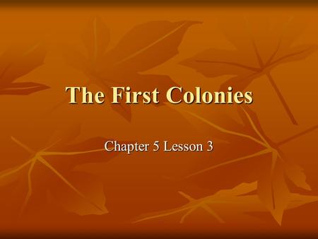 The First Colonies Chapter 5 Lesson 3.