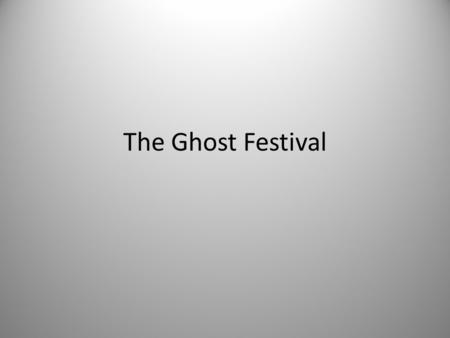 The Ghost Festival. You have probably heard of the Chinese Lunar New Year. Have you also heard about the less well-known Hungry Ghost Festival? Just as.