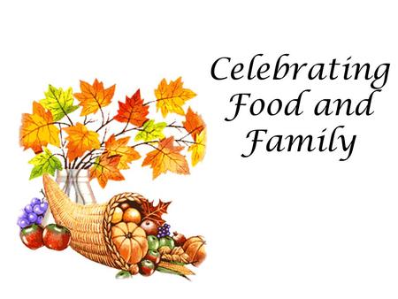 Celebrating Food and Family. The First Thanksgiving Thanksgiving began as a 3-day celebration by the Pilgrims to show thanks for a bountiful harvest.