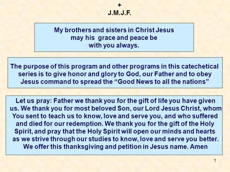 1 My brothers and sisters in Christ Jesus may his grace and peace be with you always. + J.M.J.F. The purpose of this program and other programs in this.