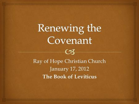 Ray of Hope Christian Church January 17, 2012 The Book of Leviticus.