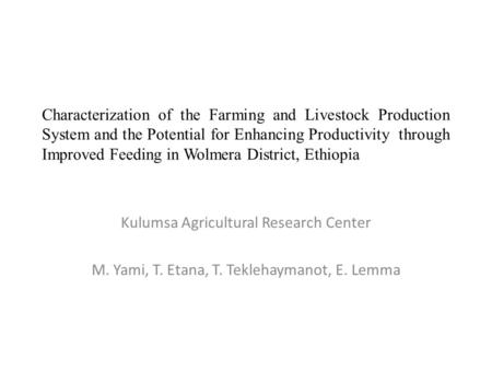 Characterization of the Farming and Livestock Production System and the Potential for Enhancing Productivity through Improved Feeding in Wolmera District,