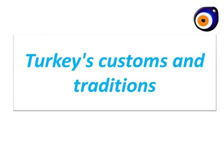 Turkey's customs and traditions. Turkey is a rich country in a cultural way. Turkish people are enthusiastic about their traditions and there are different.