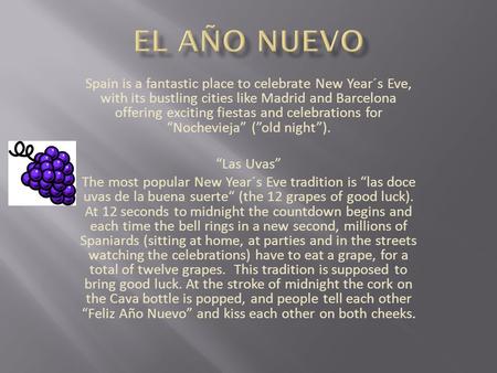 Spain is a fantastic place to celebrate New Year´s Eve, with its bustling cities like Madrid and Barcelona offering exciting fiestas and celebrations for.