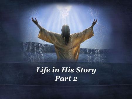 Life in His Story Part 2. Luke 2:41-52 (NIV) 41 Every year his parents went to Jerusalem for the Feast of the Passover. 42 When he was twelve years old,