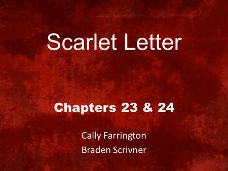 Scarlet Letter Chapters 23 & 24 Cally Farrington Braden Scrivner.