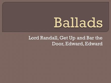 Lord Randall, Get Up and Bar the Door, Edward, Edward