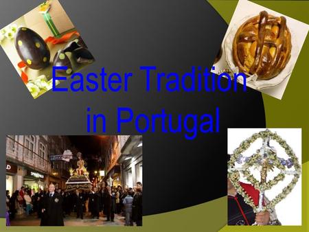 Easter Tradition in Portugal. Holy Week in Braga Easter and Holy Week are celebrated in Braga as in no other town in Portugal.  Throughout this festive.