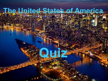 The United States of America Quiz. The names of three Columbus’ ships were… Santa-Maria, Pinta, Nina.