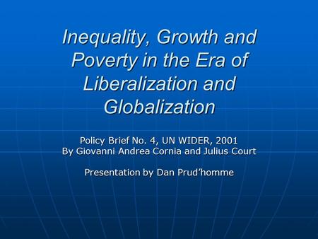 Inequality, Growth and Poverty in the Era of Liberalization and Globalization Policy Brief No. 4, UN WIDER, 2001 By Giovanni Andrea Cornia and Julius Court.