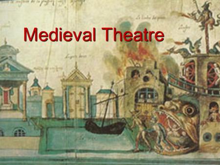Medieval Theatre.  Time frame: 5 th c- mid 16 th c  Secular theatre died in Western Europe with the fall of Rome  Theatrical performances were banned.