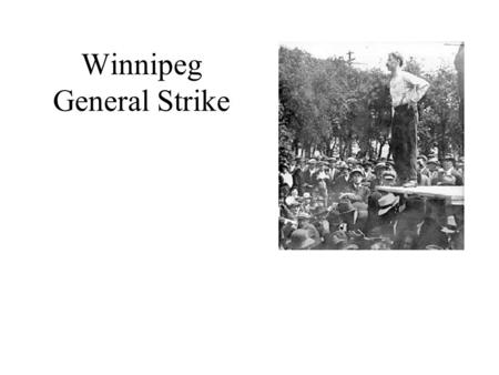 Winnipeg General Strike Background to the Winnipeg General Strike At end of World War I, the situation for working people was difficult the cost of living.