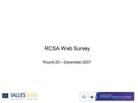 RCSA Web Survey Round 25 – December 2007. Executive Summary Summary  Both business confidence and expected changes in volume of business have remained.
