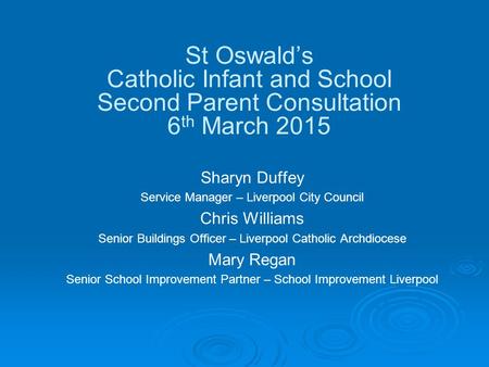 Sharyn Duffey Service Manager – Liverpool City Council Chris Williams Senior Buildings Officer – Liverpool Catholic Archdiocese Mary Regan Senior School.