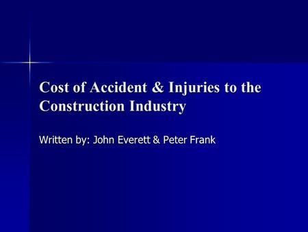 Cost of Accident & Injuries to the Construction Industry Written by: John Everett & Peter Frank.