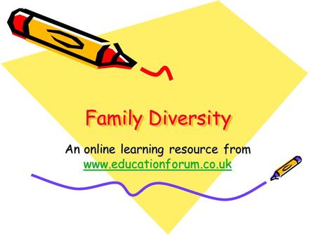 Family Diversity An online learning resource from www.educationforum.co.uk www.educationforum.co.uk.